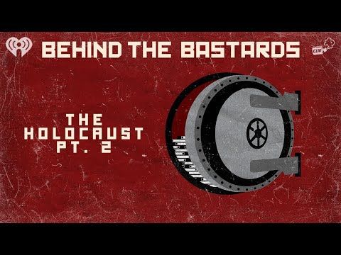 Part Two: How Nice, Normal People Made The Holocaust Possible | BEHIND THE BASTARDS