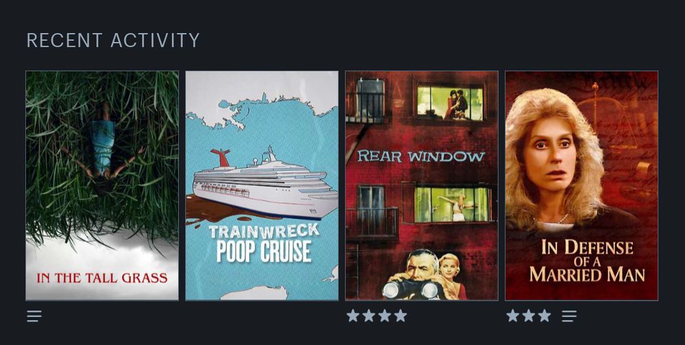 my last four watched on letterboxd 
in the tall grass
trainwreck: poop cruise
rear window
in defense of a married man