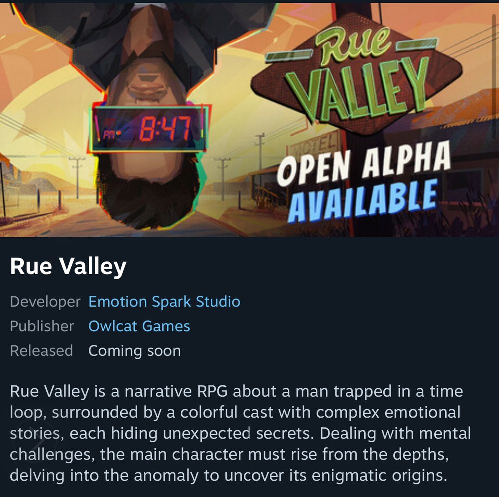the store page of rue valley on steam.
show a man upside down, a clock at 8:47 pm covers his eyes.
the background is a desert and a sign for a motel.
developer: emotion spark studio
coming soon
