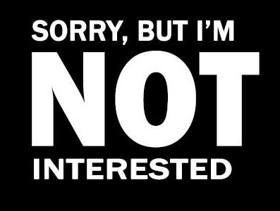 Sorry, but I'm NOT interested 