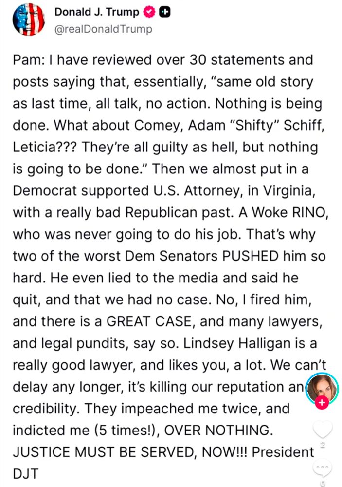 Trump caught with an accidental post, intended for Attorney General Pam Bondi... Weaponizing the US government to censor, attack, arrest and violate the US Constitution and move forward with the plans to replace democracy with an Authoritarian, Fascist Dick-Tatership with absolute power over the people. 