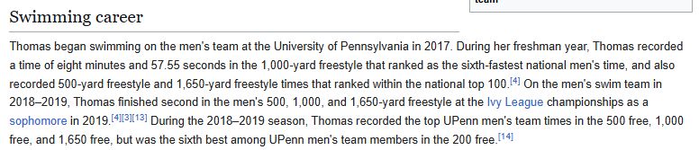 Thomas began swimming on the men's team at the University of Pennsylvania in 2017. During her freshman year, Thomas recorded a time of eight minutes and 57.55 seconds in the 1,000-yard freestyle that ranked as the sixth-fastest national men's time, and also recorded 500-yard freestyle and 1,650-yard freestyle times that ranked within the national top 100.[4] On the men's swim team in 2018–2019, Thomas finished second in the men's 500, 1,000, and 1,650-yard freestyle at the Ivy League championships as a sophomore in 2019.[4][3][13] During the 2018–2019 season, Thomas recorded the top UPenn men's team times in the 500 free, 1,000 free, and 1,650 free, but was the sixth best among UPenn men's team members in the 200 free.[14]