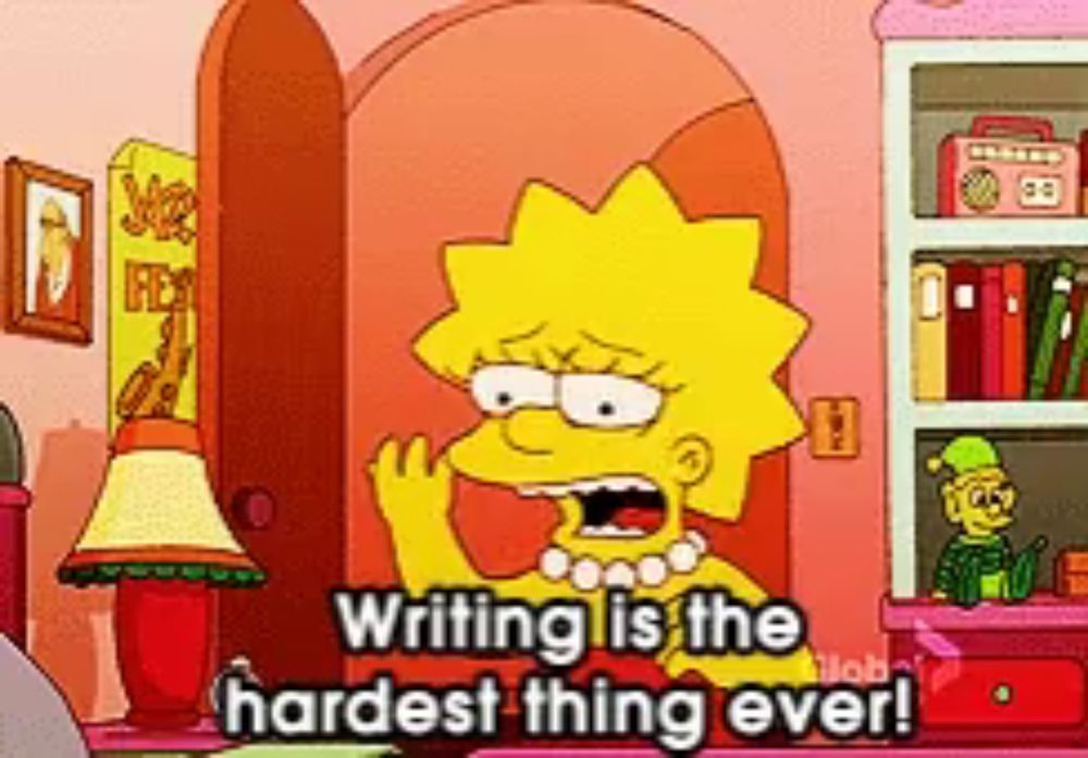 a cartoon of lisa simpson saying " writing is the hardest thing ever "