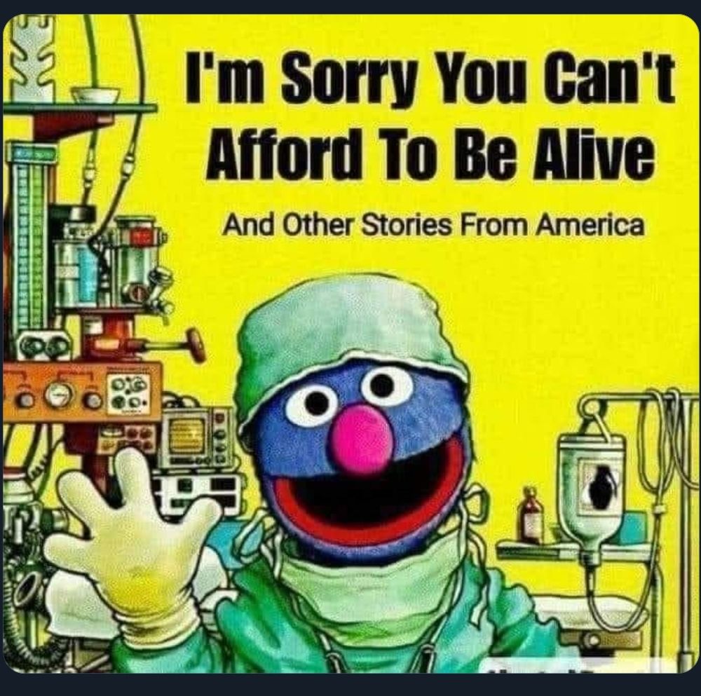 Cover of children's story book with Grover from Sesame Street as a surgeon. Text modified to say "I'm sorry you can't afford to be alive."
