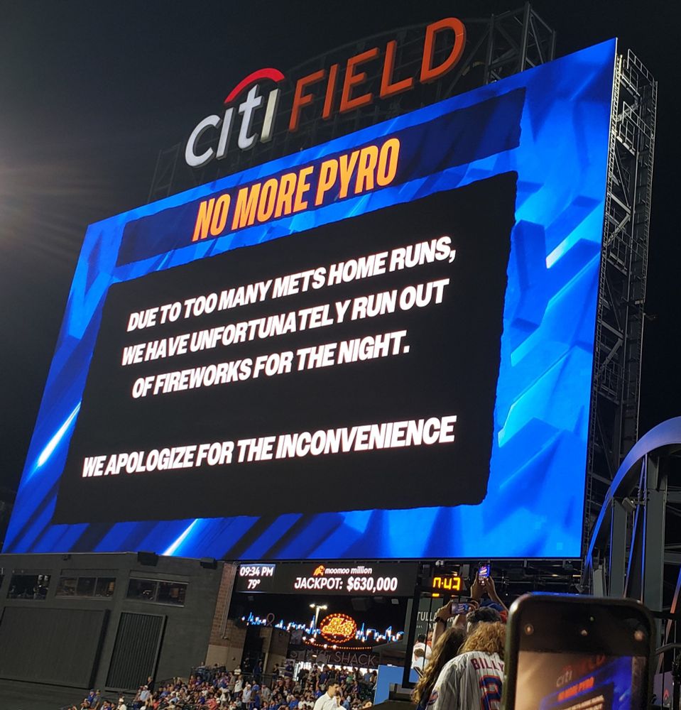 No More Pyro - Due to too many Mets Home Runs we have unfortunately run out of fireworks for the night.
We apologize for the inconvenience 