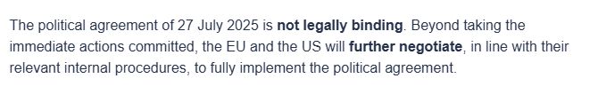 The political agreement of 27 July 2025 is not legally binding. Beyond taking the immediate actions committed, the EU and the US will further negotiate, in line with their relevant internal procedures, to fully implement the political agreement.