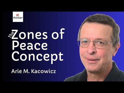 The Zones of Peace Concept - Arie M. Kacowicz | 2025 Episode 11
