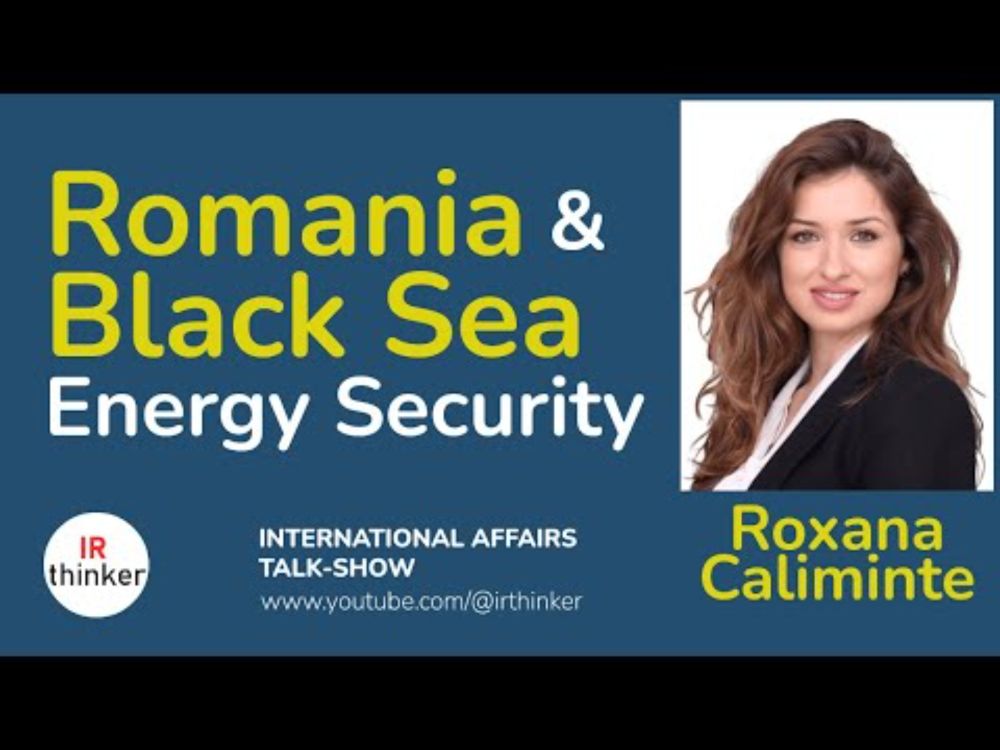 Romania & Black Sea Energy Security - Roxana Caliminte | 2024 Episode 24