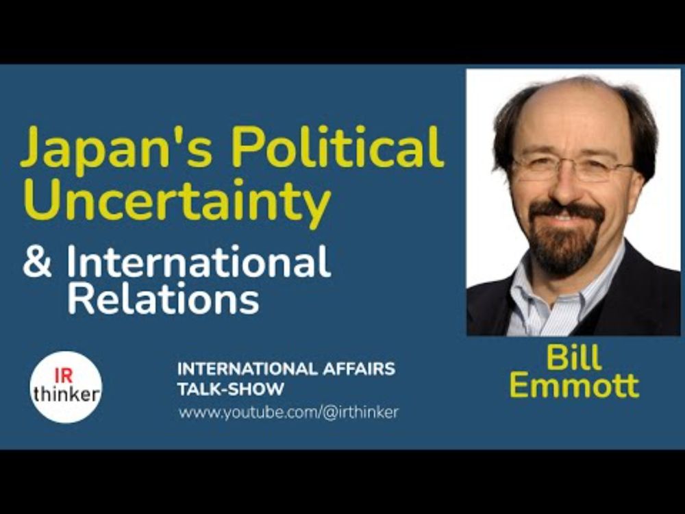 Japan's Political Uncertainty & International Relations - Bill Emmott | 2024 Episode 36