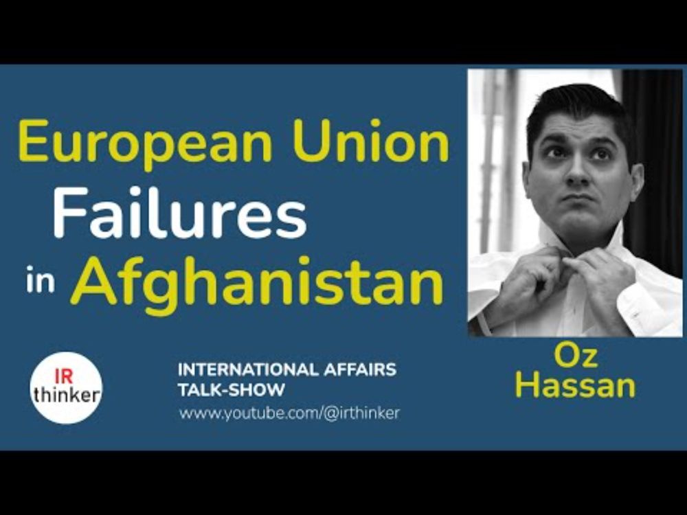 European Union Failures in Afghanistan - Oz Hassan | 2024 Episode 30