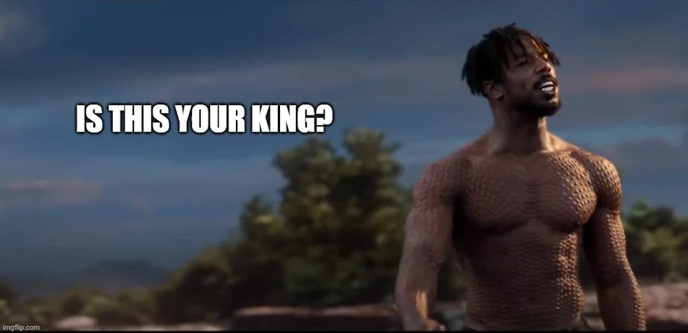 Black Panther film still of Killmonger and the text: Is this your king?
