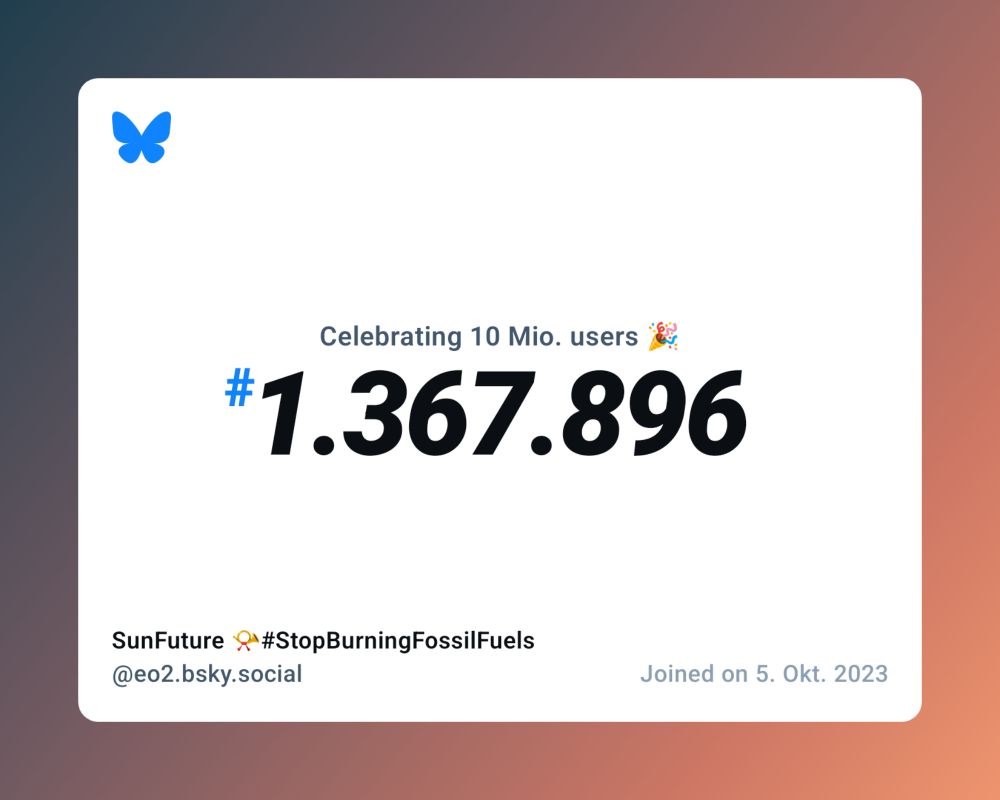A virtual certificate with text "Celebrating 10M users on Bluesky, #1.367.896, SunFuture 📯#StopBurningFossilFuels ‪@eo2.bsky.social‬, joined on 5. Okt. 2023"