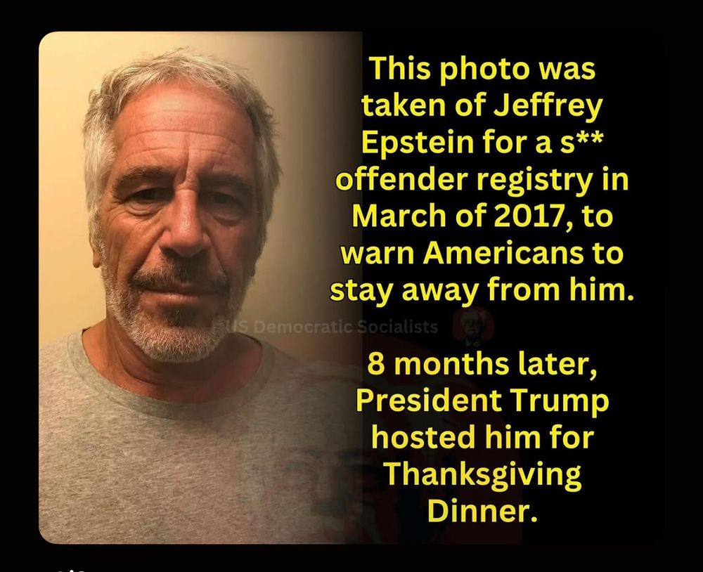 This photo was taken of Jeffrey Epstein for a s** offender registry in March of 2017, to warn Americans to stay away from him.

8 months later, President Trump hosted him for Thanksgiving Dinner.