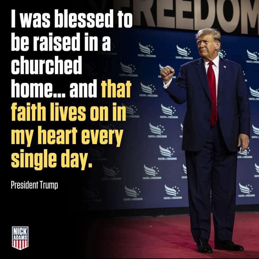 I was blessed to be raised in a churched home... and that faith lives on in my heart every single day. President Trump 