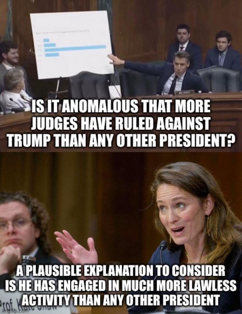 Senator Josh Hawley: Is it anomalous that more Judges have ruled against Trump than any other President? Law Professor Kate Shaw: A plausible explanation to coniser is he has engaged in much more lawless activity than any other president
