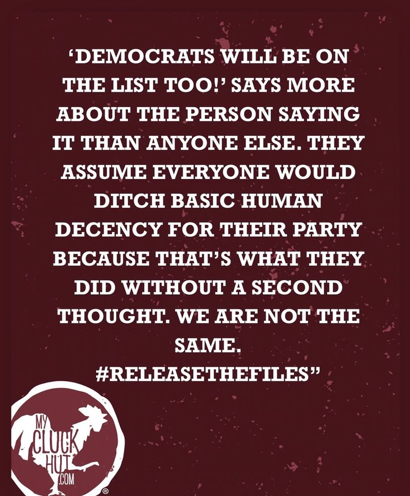 'DEMOCRATS WILL BE ON THE LIST TOO! SAYS MORE ABOUT THE PERSON SAYING IT THAN ANYONE ELSE. THEY ASSUME EVERYONE WOULD DITCH BASIC HUMAN DECENCY FOR THEIR PARTY BECAUSE THAT'S WHAT THEY DID WITHOUT A SECOND THOUGHT. WE ARE NOT THE SAME.
#RELEASETHEFILES"
