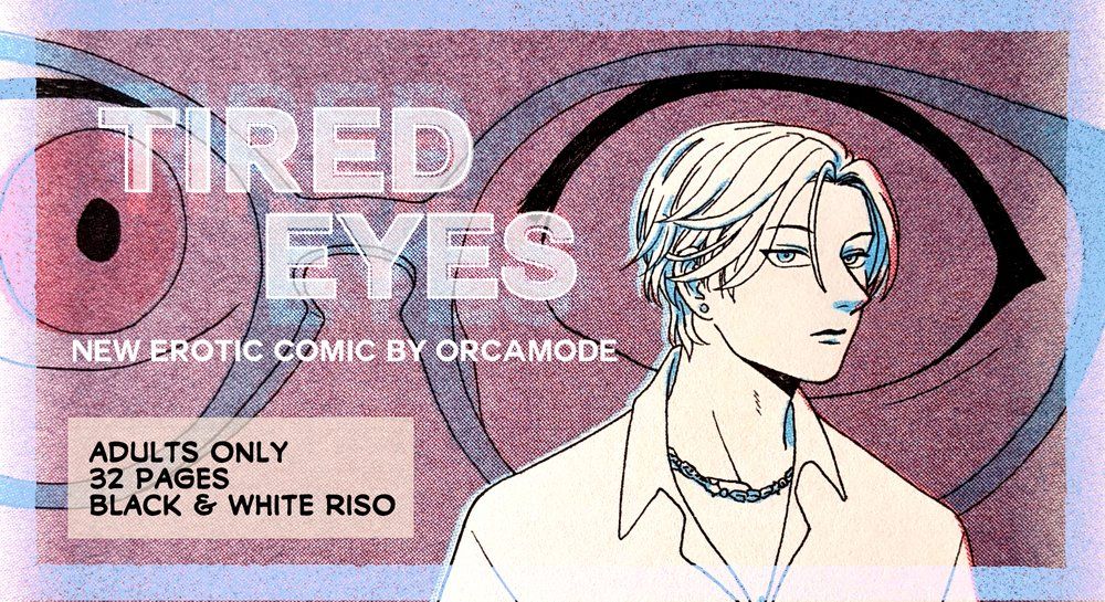 banner graphic for Tired Eyes that's a close up of the cover with text overlaid that say Tired Eyes, new erotic comic by orca mode. adults only. 32 pages. black and white riso.