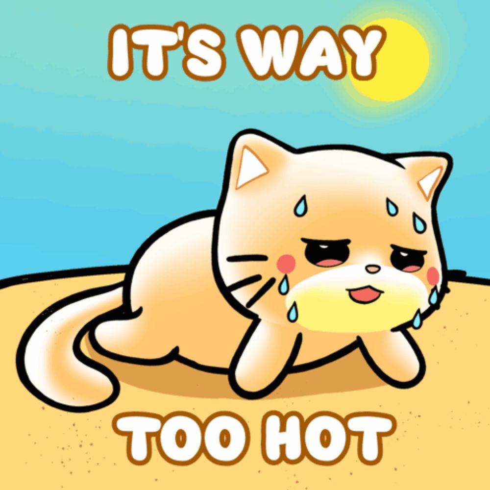 a cartoon of a cat with the words it 's way too hot