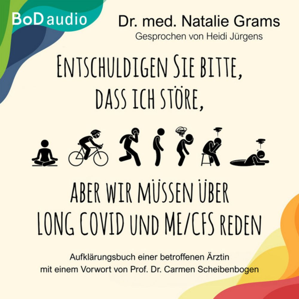 Entschuldigen Sie bitte, dass ich störe, aber wir müssen über Long Covid und Me/Cfs reden [Aufklärungsbuch einer betroffenen Ärztin (Ungekürzt)]