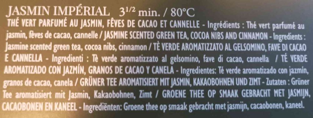 Arrière du calendrier : composition du thé JASMIN IMPÉRIAL.

JASMIN IMPÉRIAL 3 min. et demi / 80 °C
THÉ VERT PARFUMÉ AU JASMIN, FÈVES DE CACAO ET CANNELLE - Ingrédients : Thé vert parfumé au jasmin, fèves de cacao, cannelle