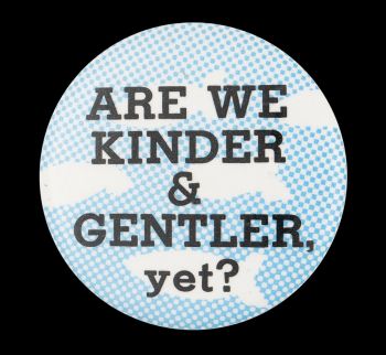 A button that has a blue background and white clouds. There is text which reads "Are we kinder & gentler yet?"