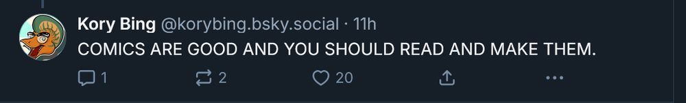 A bluesky skeet from Korybing.bsky.social that says "comics are good and you should read and make them"