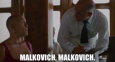 Malkovich, Malkovich.