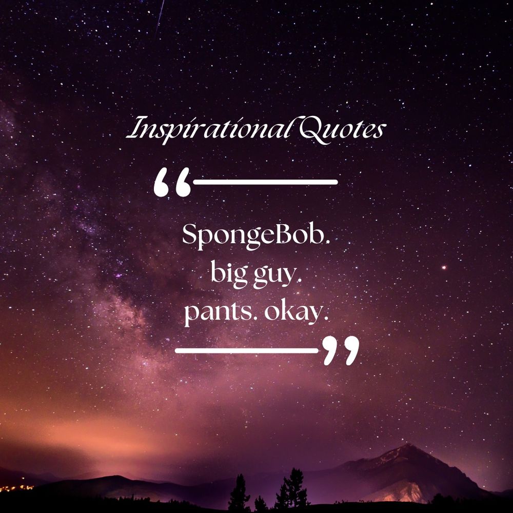 Image of a starry background with the text:
 Inspirational Quotes
SpongeBob. big guy. pants. okay