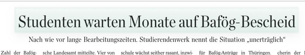 Zeitungsüberschrift: „Studenten warten Monate auf Bafög-Bescheid
Nach wie vor lange Bearbeitungszeiten. Studierendenwerk nennt die Situation ‚unerträglich‘ “