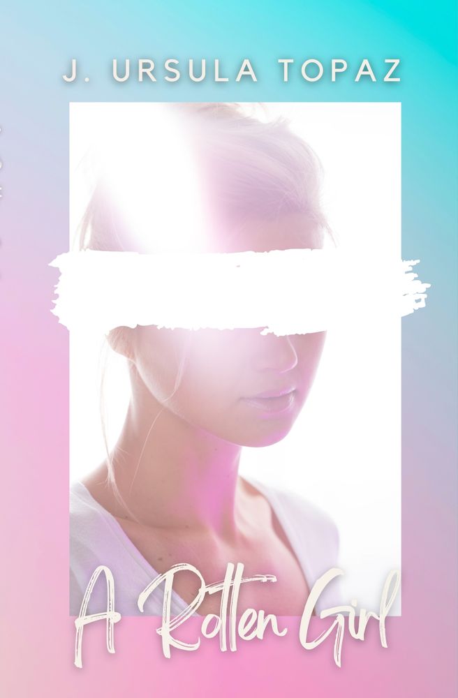 A Rotten Girl by J. Ursula Topaz cover