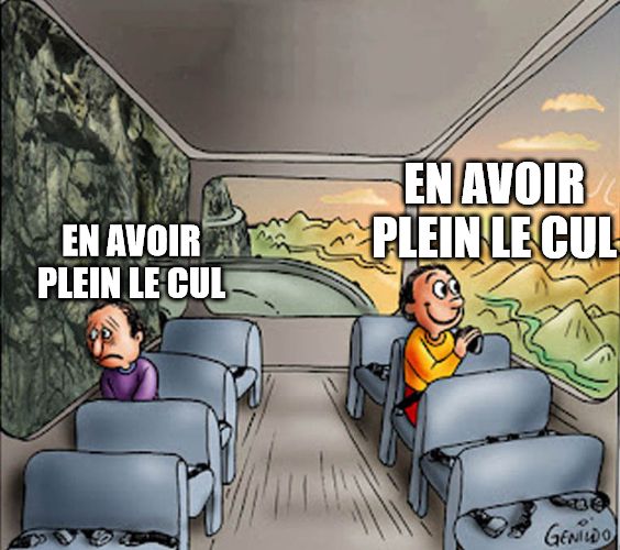 côté obscur: en avoir plein le cul
côté clair: en avoir plein le cul