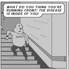 WHAT DO YOU THINK YOU'RE RUNNING FROM?! THE DISEASE IS INSIDE OF YOU!