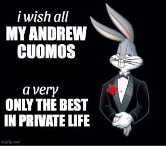 Its the Bugs Bunny godfather meme, it says "I wish all my Andrew Cuomos a very only the best in private life."