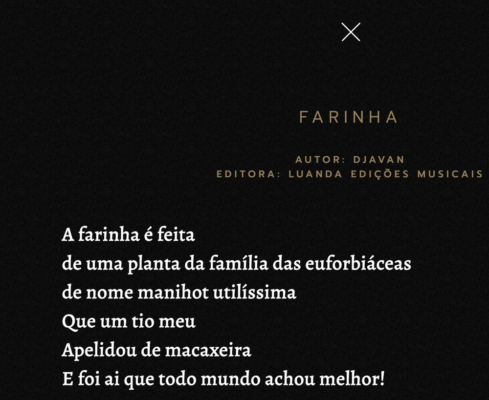 print do site do Djavan com o trecho da música “Farinha”, presente no álbum “Milagreiro”.

O início da canção diz:

A farinha é feita
de uma planta da família das euforbiáceas
de nome Manihot utilíssima
que um tio meu
apelidou de macaxeira
e foi aí que todo mundo achou melhor!