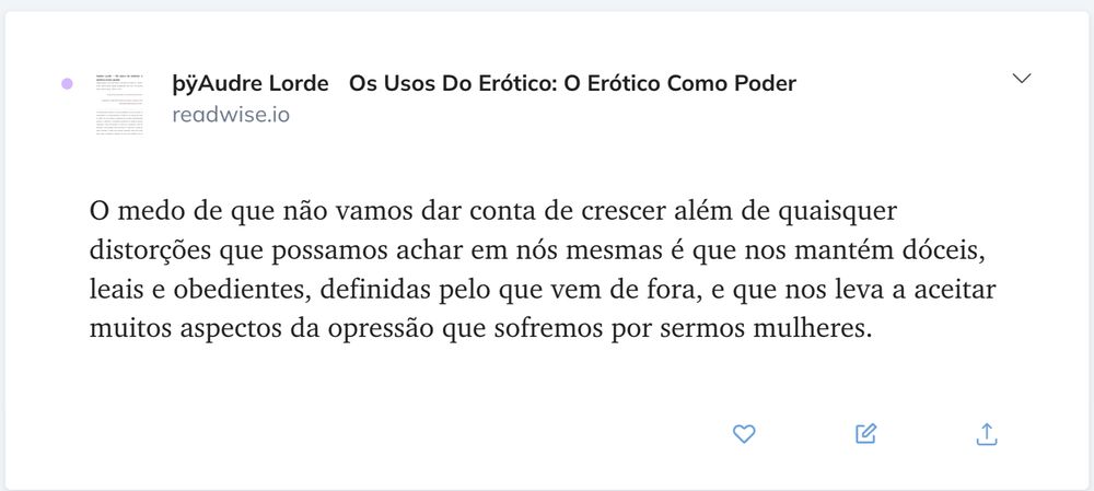 O medo de que não vamos dar conta de crescer além de quaisquer distorções que possamos achar em nós mesmas é que nos mantém dóceis, leais e obedientes, definidas pelo que vem de fora, e que nos leva a aceitar muitos aspectos da opressão que sofremos por sermos mulheres.