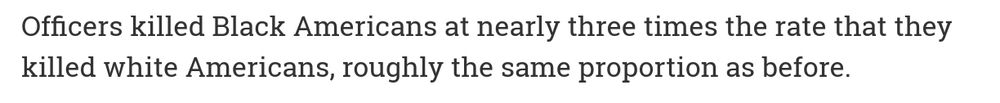 Officers killed Black Americans at nearly three times the rate that they killed white Americans, roughly the same proportion as before.

Source: NYTimes Morning newsletter, May 23, 2025