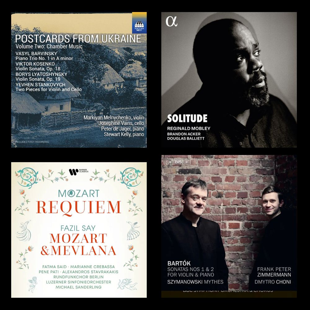 This image shows a collage of four classical music album covers, each representing a recent release. Top left: Postcards from Ukraine, Vol. 2: Chamber Music (Toccata Classics), featuring works by Barvinsky, Kosenko, Lyatoshynsky, and Stankovych, performed by Markiyan Melnychenko and colleagues. Top right: Solitude (Alpha), a contemplative recital by countertenor Reginald Mobley with Brandon Acker and Douglas Balliett. Bottom left: Mozart Requiem / Mozart & Mevlana (Warner), where pianist Fazıl Say combines Mozart with Turkish inspirations, with soloists Fatma Said, Marianne Crebassa, and others. Bottom right: Bartók Sonatas Nos. 1 & 2, Szymanowski Mythes (BIS), played by violinist Frank Peter Zimmermann and pianist Dmytro Choni.