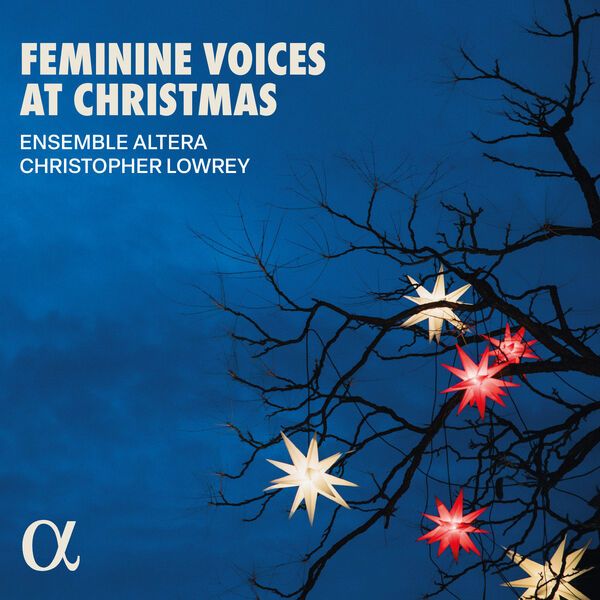 Record cover : a serene blue cover with luminous star ornaments on bare branches
Feminine Voices at Christmas
Ensemble Altera, Christopher Lowrey
Alpha classics
