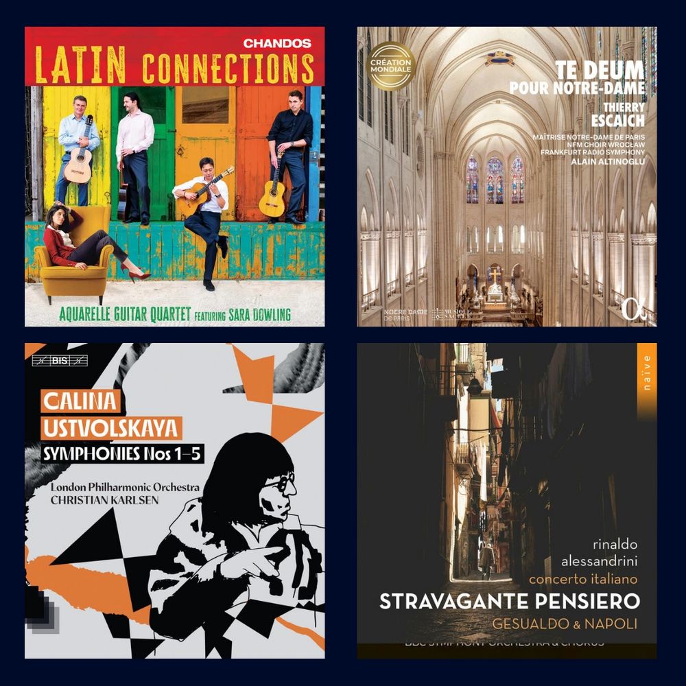A colorful grid of four classical music album covers. Top left: Latin Connections by the Aquarelle Guitar Quartet, featuring vibrant Latin hues and joyful poses with guitars. Top right: Thierry Escaich’s Te Deum pour Notre-Dame, showing the majestic interior of Notre-Dame de Paris bathed in golden light. Bottom left: Galina Ustvolskaya – Symphonies Nos. 1–5 by the London Philharmonic, with a bold, modernist design in black, white, and orange. Bottom right: Stravagante Pensiero – Gesualdo & Napoli by Rinaldo Alessandrini and Concerto Italiano, depicting a moody Neapolitan alley bathed in evening tones.