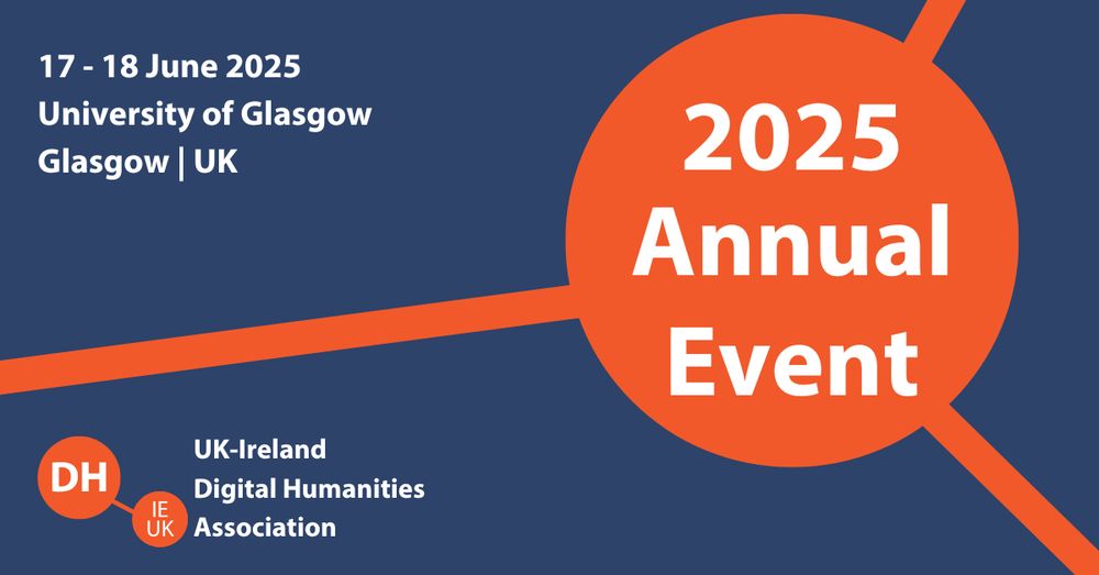 White text on an orange and blue background announcing the 2025 Annual Event for the UK-Ireland Digital Humanities Association at University of Glasgow from 17-18 June 2025.
