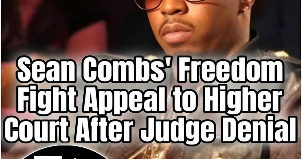 Sean Combs' Freedom Fight : Appeal to Higher Court After Judge Denial