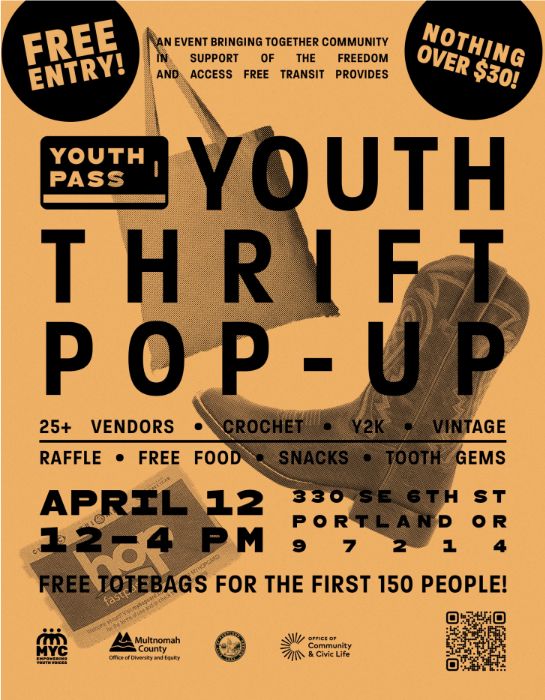 Free entry. Nothing over $30. An event bringing together community in support of the freedom and access free transit provides. Youth Pass Youth Thrift Pop-Up. 25+ Vendors. Crochet. Y2K. Vintage. Raffle. Free Food. Snacks. Tooth Gems. April 12, 12pm - 4pm. 330 SE 6th Portland, OR 97214. Free totebags for the first 150 people. 