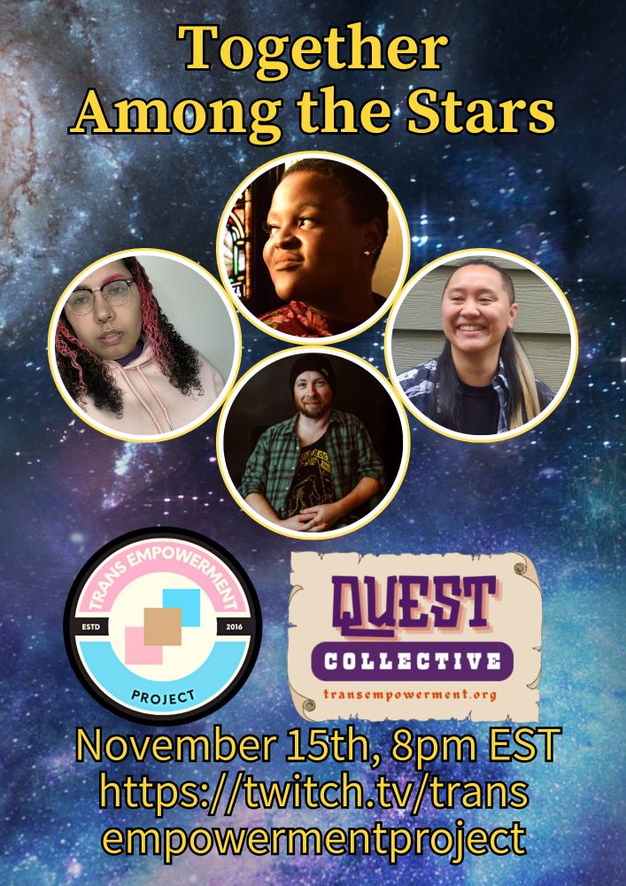 Text reads, "Together Among the Stars, November 15th, 8pm EST, https://twitch.tv/transempowermentproject" with headshots of the cast and logos for the Trans Empowerment Project, and Quest Collective 