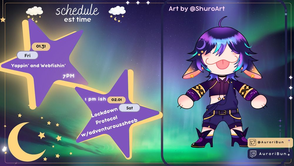 Auroribun schedule

Friday at 7pm est yap and web fishing
Saturday lockdown protocol with adventuroussheeb 

Twitch.tv/auroribun