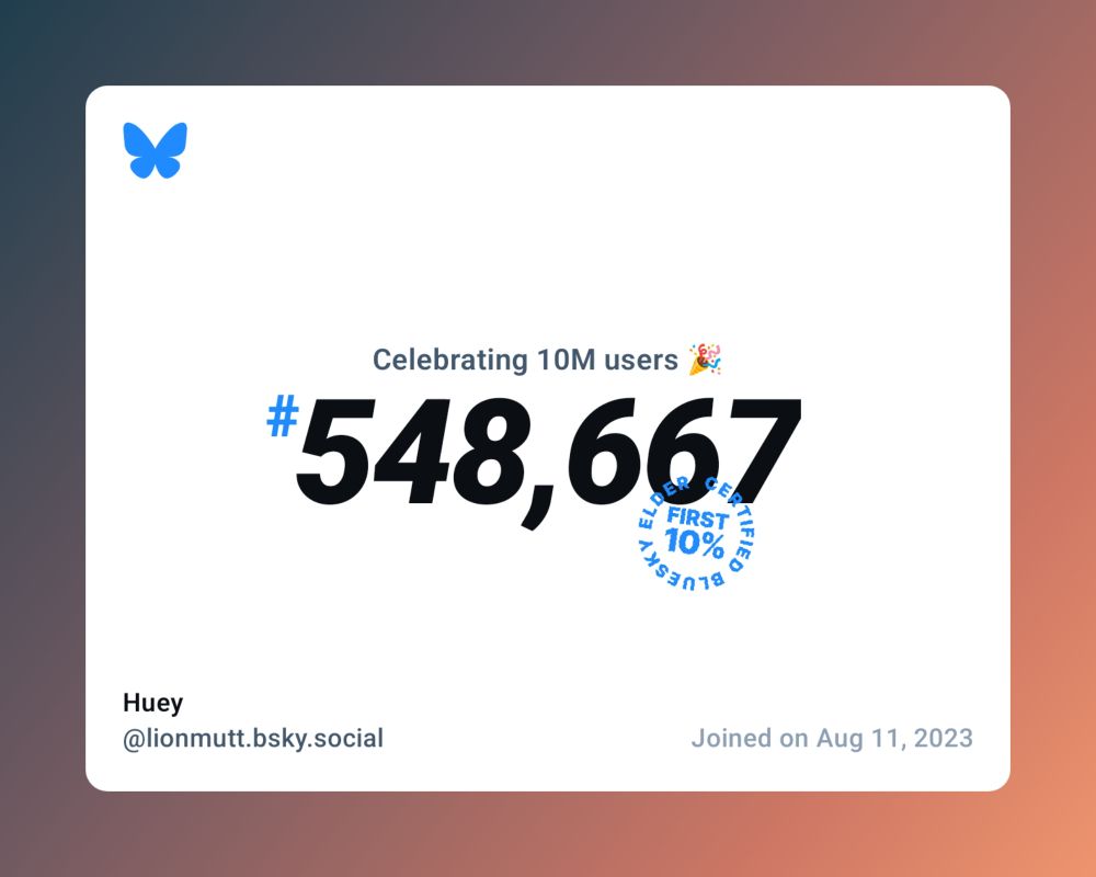A virtual certificate with text "Celebrating 10M users on Bluesky, #548,667, Huey ‪@lionmutt.bsky.social‬, joined on Aug 11, 2023"