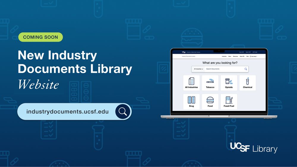 Blue banner with drug, food, cigarette and chemical icons in the background with an open laptop showing the new IDL website on the screen.  Coming Soon, New Industry Documents Library Website - industrydocuments.ucsf.edu. The UCSF Library branding is in the lower right corner.