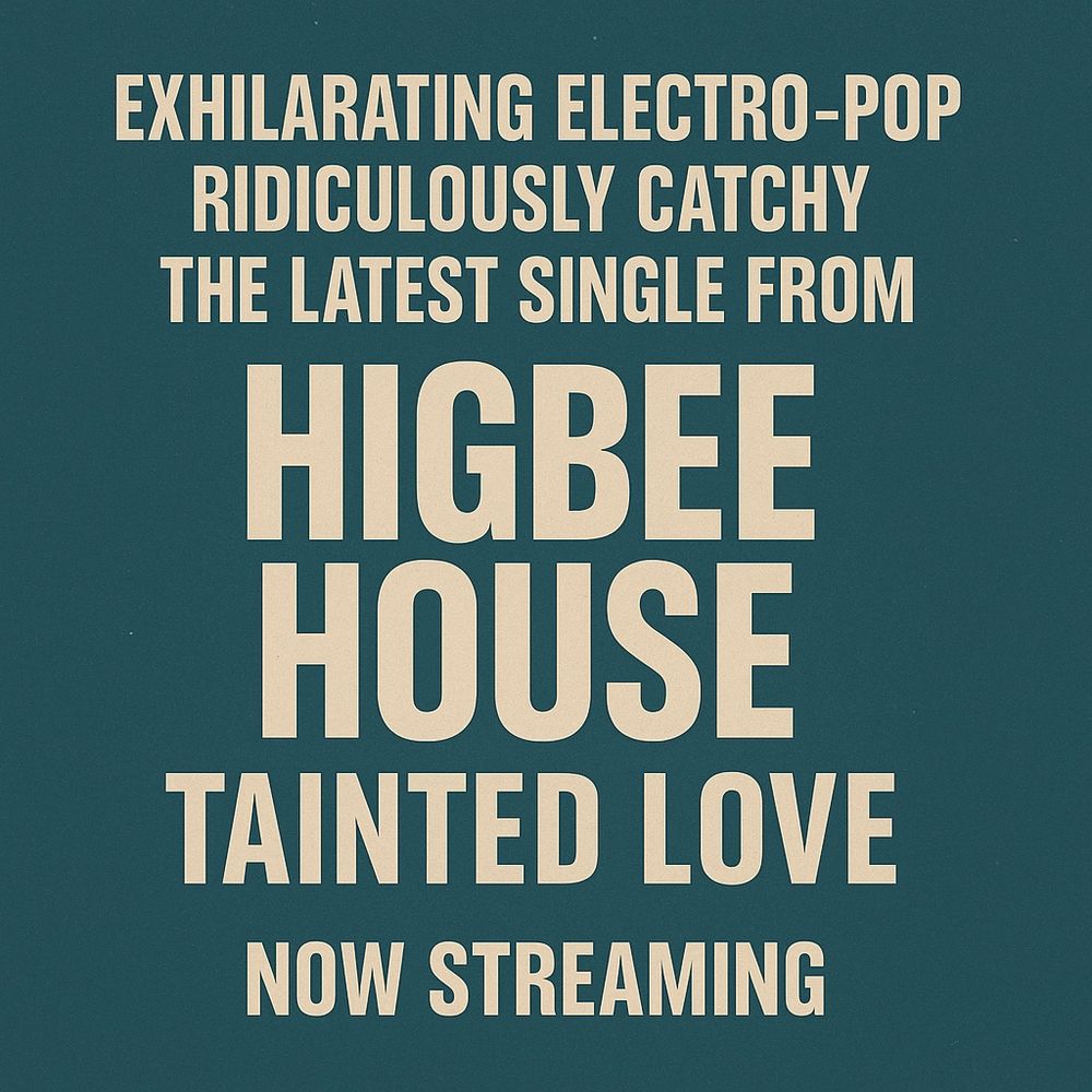 Exhilarating electro-pop ridiculously catchy the latest single from HIGBEE HOUSE Tainted Love Now Streaming. 