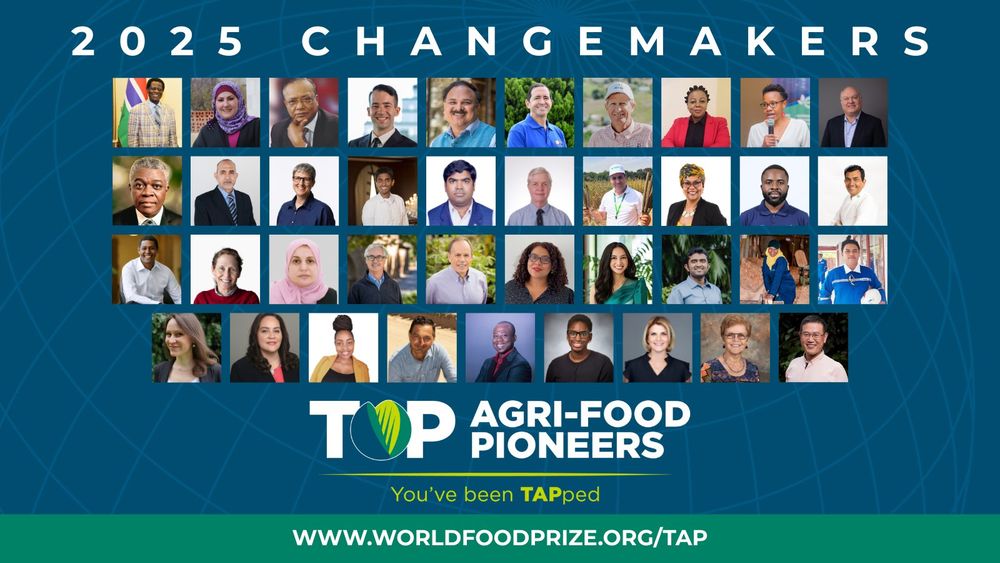 A graphic featuring photos of the 39 Top Agri-food Pioneers titled "2025 Changemakers." The text below reads: "TOP Agri-food Pioneers, You've been TAPped, www.worldfoodprize.org/tap"