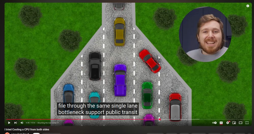 A screen capture from today's LTT video about an experiment to cool a computer's CPU from both sides, comparing the bottleneck in heat transfer caused by the motherboard to a bottleneck of several lanes of traffic narrowing to one, with a caption of "support public transit"