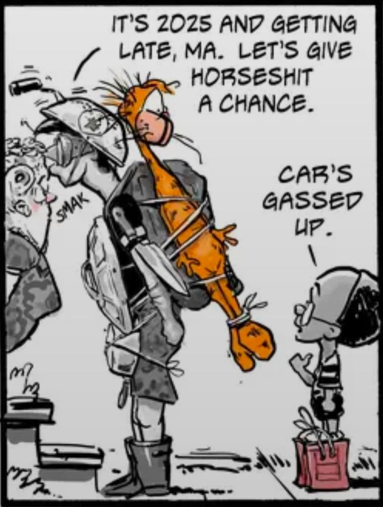 Panel from the comic strip Bloom County. Steve Dallas, ready for battle and with Bill the Cat strapped to his back, kisses his mother and says, "It's 2025 and getting late, Ma. Let's give horseshit a chance." Oliver Wendell Jones says, "Car's gassed up."